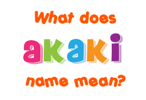 Meaning of Akaki Name
