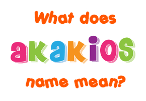 Meaning of Akakios Name