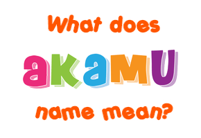 Meaning of Akamu Name