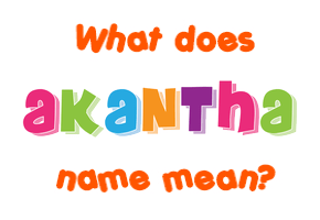 Meaning of Akantha Name
