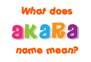 Meaning of Akara Name
