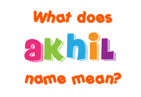 Meaning of Akhil Name