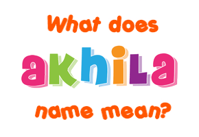 Meaning of Akhila Name
