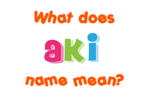 Meaning of Aki Name