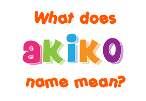 Meaning of Akiko Name