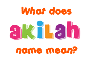 Meaning of Akilah Name