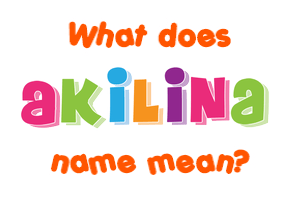 Meaning of Akilina Name