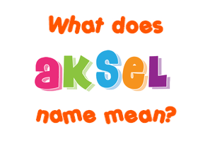 Meaning of Aksel Name