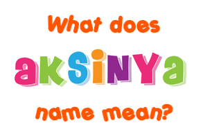 Meaning of Aksinya Name