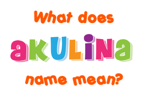 Meaning of Akulina Name