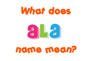 Meaning of Ala Name