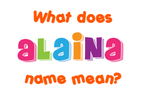 Meaning of Alaina Name