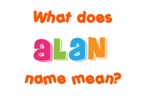Meaning of Alan Name