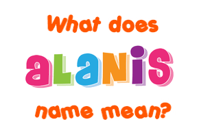 Meaning of Alanis Name