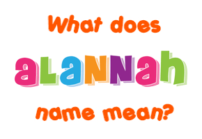 Meaning of Alannah Name