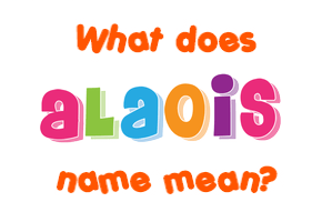 Meaning of Alaois Name