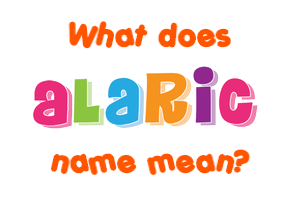 Meaning of Alaric Name