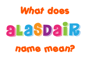 Meaning of Alasdair Name