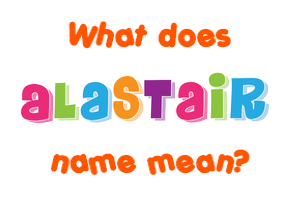 Meaning of Alastair Name