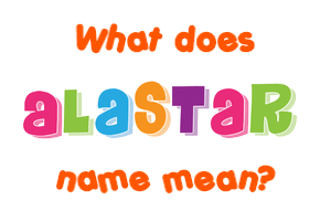 Meaning of Alastar Name