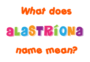 Meaning of Alastríona Name