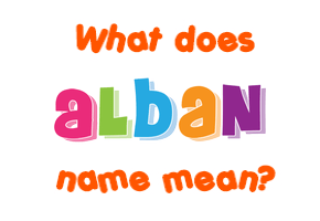 Meaning of Alban Name