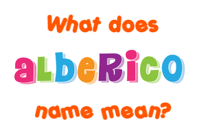 Meaning of Alberico Name