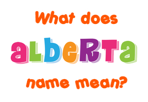 Meaning of Alberta Name Meaning of Alberta Name