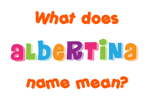 Meaning of Albertina Name