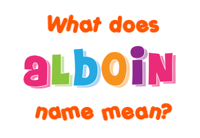 Meaning of Alboin Name