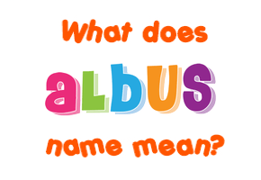 Meaning of Albus Name
