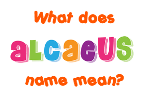 Meaning of Alcaeus Name