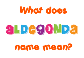 Meaning of Aldegonda Name