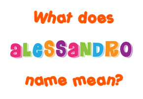 Meaning of Alessandro Name Meaning of Alessandro Name