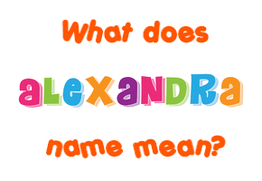 Meaning of Alexandra Name Meaning of Alexandra Name