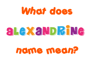 Meaning of Alexandrine Name Meaning of Alexandrine Name