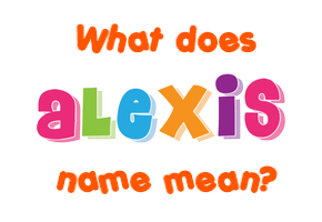 Meaning of Alexis Name Meaning of Alexis Name