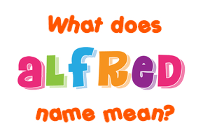 Meaning of Alfred Name