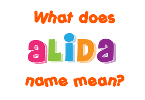 Meaning of Alida Name Meaning of Alida Name