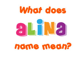 Meaning of Alina Name Meaning of Alina Name