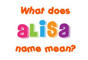 Meaning of Alisa Name