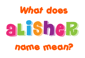 Meaning of Alisher Name