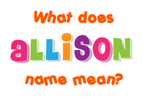Meaning of Allison Name Meaning of Allison Name