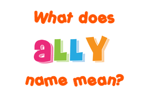 Meaning of Ally Name Meaning of Ally Name