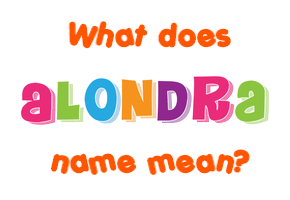 Meaning of Alondra Name