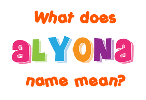 Meaning of Alyona Name Meaning of Alyona Name