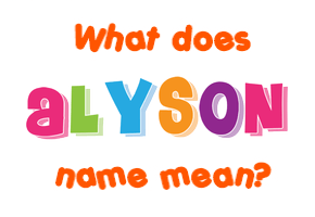Meaning of Alyson Name Meaning of Alyson Name