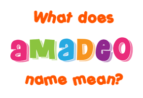 Meaning of Amadeo Name
