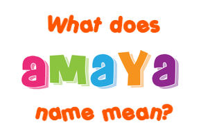 Meaning of Amaya Name