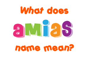 Meaning of Amias Name